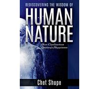 Rediscovering the Wisdom of Human Nature: How Civilization Destroys Happiness