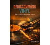 Rediscovering Vinyl: How to Build a Collection That Matters