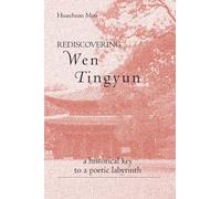 Rediscovering Wen Tingyun: A Historical Key to a Poetic Labyrinth (Chinese Philosophy and Culture) (SUNY series in Chinese Philosophy and Culture)