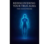 Rediscovering Your True Aura: The Biosphere