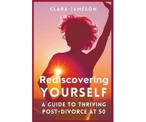 Rediscovering Yourself: A Guide to Thriving Post-Divorce at 50