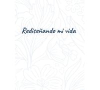 Rediseñando mi vida: Guía práctica para mujeres para establecer objetivos, metas y proyectos con propósito: Planificador emocional con ejercicios para ... hábitos, productividad y motivación diaria