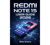 Redmi Note 15 User Guide 2026: A Step-by-Step Guide to MIUI Setup, 5G Connectivity, Camera Use, Battery Care, Performance Tuning, and Reliable Fixes for Everyday Problems
