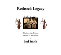 Redneck Legacy: The American Dream: The Truth vs The Lie (REDNECK LEGACY REVISITED)