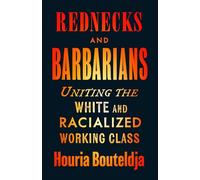 Rednecks and Barbarians : Uniting the White and Racialized Working Class