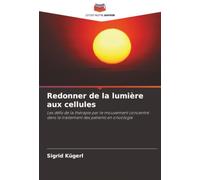 Redonner de la lumière aux cellules: Les défis de la thérapie par le mouvement concentré dans le traitement des patients en oncologie