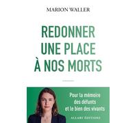 Redonner une place à nos morts: Pour la mémoire des défunts et le bien des vivants