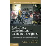 Redrafting Constitutions in Democratic Regimes: Theoretical and Comparative Perspectives (Comparative Constitutional Law and Policy)