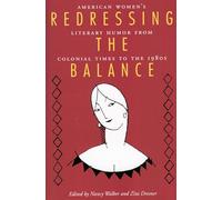 Redressing the Balance: American Women's Literary Humor from Colonial Times to the 1980s