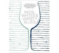 REDS, WHITES & VARSITY BLUES: 60 YEARS OF THE OXFORD & CAMBRIDGE BLIND WINE-TASTING COMPETITION