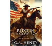Redskin and Cow-Boy: A Tale of the Western Plains: Complete with Classic illustrations and Annotation