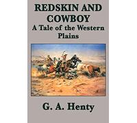 Redskin and Cowboy A Tale of the Western Plains
