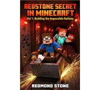 Redstone Secret in Minecraft: : Vol 1 : Building the Impossible Railway . An Unofficial Adventure for Boy and Girls 8-12.