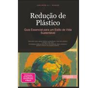 Redução de Plástico: Guia Essencial para um Estilo de Vida Sustentável (Sustentabilidade)