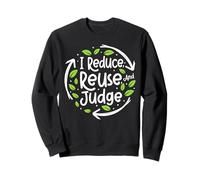 Reduce Reuse And Judge Earth Day Planet Students Teachers Sweatshirt