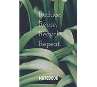 Reduce, Reuse, Recycle, Repeat Notebook: 6x9 Blank Lined Notebook for Journaling, Notes, Diary Writing. Eco Friendly Notebook to Save our Planet ... Sayings and Quotes for a green Environment.
