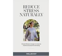 Reduce Stress Naturally: Simple Lifestyle Changes to Improve Mental and Physical Well-being