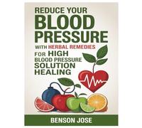 REDUCE YOUR BLOOD PRESSURE WITH HERBAL REMEDIES FOR HIGH BLOOD PRESSURE SOLUTION HEALING: Reduce Blood Pressure Solution
