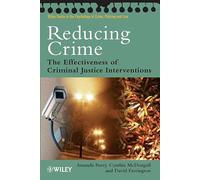 Reducing Crime: The Effectiveness of Criminal Justice Interventions (Wiley Series in Psychology of Crime, Policing and Law)