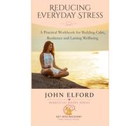 Reducing Everday Stress: A Practical Workbook for Building Calm, Resilience and Lasting Wellbeing (Beneficial Books - Practical Guides for Lasting Change)