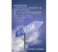 Reducing Language Anxiety & Promoting Learner Motivation: A Practical Guide for Teachers of English As a Foreign Language