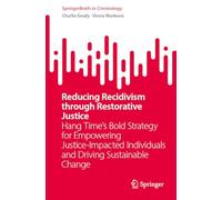 Reducing Recidivism through Restorative Justice: Hang Time’s Bold Strategy for Empowering Justice-Impacted Individuals and Driving Sustainable Change (SpringerBriefs in Criminology)