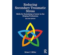 Reducing Secondary Traumatic Stress : Skills for Sustaining a Career in the Helping Professions