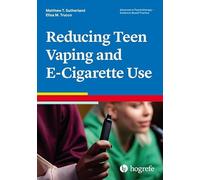 Reducing Teen Vaping and E-Cigarette Use: 58 (Advances in Psychotherapy: Evidence-Based Practice)
