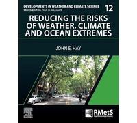 Reducing the Risks of Weather, Climate and Ocean Extremes: Volume 12 (Developments in Weather and Climate Science)