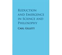 Reduction and Emergence in Science and Philosophy