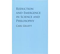 Reduction and Emergence in Science and Philosophy (Cambridge Studies in Philosophy)