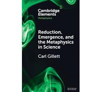 Reduction, Emergence and the Metaphysics in Science (Elements in Metaphysics)