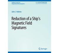 Reduction of a Ship's Magnetic Field Signatures (Synthesis Lectures on Computational Electromagnetics)