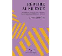 Réduire au silence - Comment le droit est perverti pour bâil: Comment le droit est perverti pour bâillonner médias et ONG