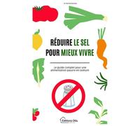 Réduire le sel pour mieux vivre: Le guide complet pour une alimentation pauvre en sodium