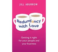Redundancy With Love: Getting it right for your people and your business