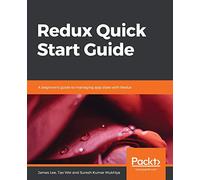 Redux Quick Start Guide – A beginner's guide to managing app state with Redux