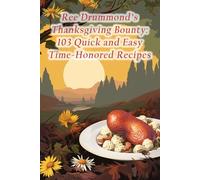 Ree Drummond's Thanksgiving Bounty: 103 Quick and Easy Time-Honored Recipes