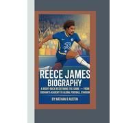 REECE JAMES: A Right-Back Redefining the Game - From Cobham’s Academy to Global Football Stardom