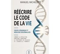 Réécrire le Code de la Vie. CRISPR, Génomique et Médecine Personnalisée: Comment la Révolution Génétique Transforme le Traitement des Maladies et l'Avenir de l'Humanité