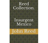 Reed Collection. Insurgent Mexico