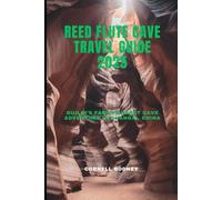 REED FLUTE CAVE TRAVEL GUIDE 2025: Guilin’s Famous Karst Cave Adventure in Guangxi, China (Pathfinder Travel And Adventure Guides)