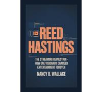 REED HASTINGS: The Streaming Revolution - How One Visionary Changed Entertainment Forever