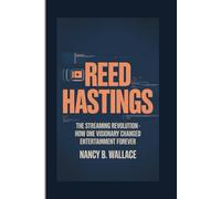 REED HASTINGS: The Streaming Revolution - How One Visionary Changed Entertainment Forever
