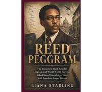 Reed Peggram: The Forgotten Black Scholar, Linguist, and World War II Survivor Who Chased Knowledge, Love, and Freedom Across Europe