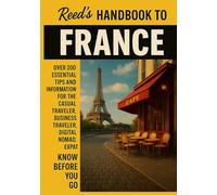 Reed's Handbook to France: A Practical Guide with Bite-Sized Essentials and Tips for Traveling and Understanding Daily Customs in France (Reed's Travel Handbooks)