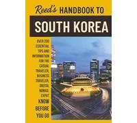 Reed's Handbook to South Korea: A Practical Guide with Bite-Sized Essentials and Tips for Traveling and Understanding Daily Customs in South Korea (Reed's Travel Handbooks)
