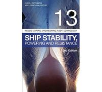 Reeds Vol 13: Ship Stability, Powering and Resistance (Reeds Marine Engineering and Technology Series)