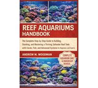 REEF AQUARIUMS HANDBOOK: The Complete Step-by-Step Guide to Building, Stocking, and Mastering a Thriving Saltwater Reef Tank with Corals, Fish, and Advanced Systems for Beginners and Experts