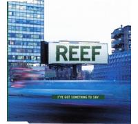 Reef - I Got Something to S